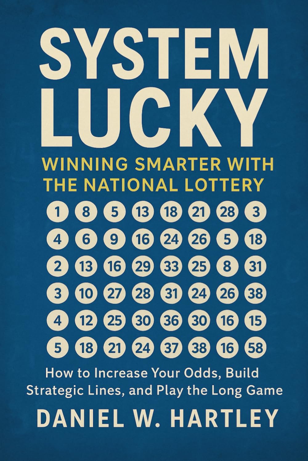 System Lucky: Winning Smarter with The National Lottery: How to Increase Your Odds, Build Strategic Lines, and Play the Long Game