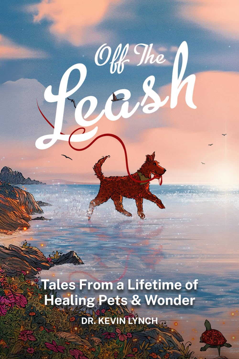 Off the Leash: Tales From a Lifetime of Healing Pets & Wonder