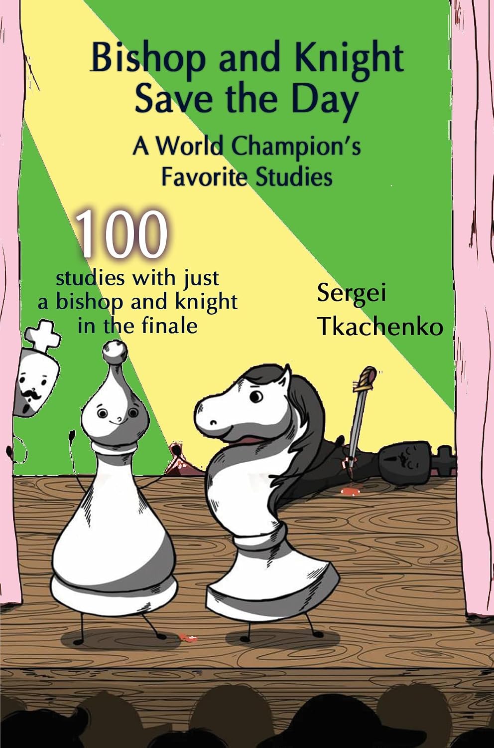Bishop and Knight Save the Day: A World Champion’s Favorite Studies (A World Champion's Favorite Studies Book 7)