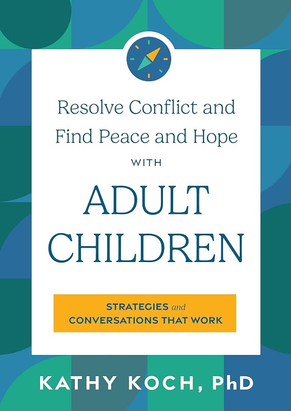 Resolve Conflict and Find Peace and Hope with Adult Children: Strategies and Conversations that Work
