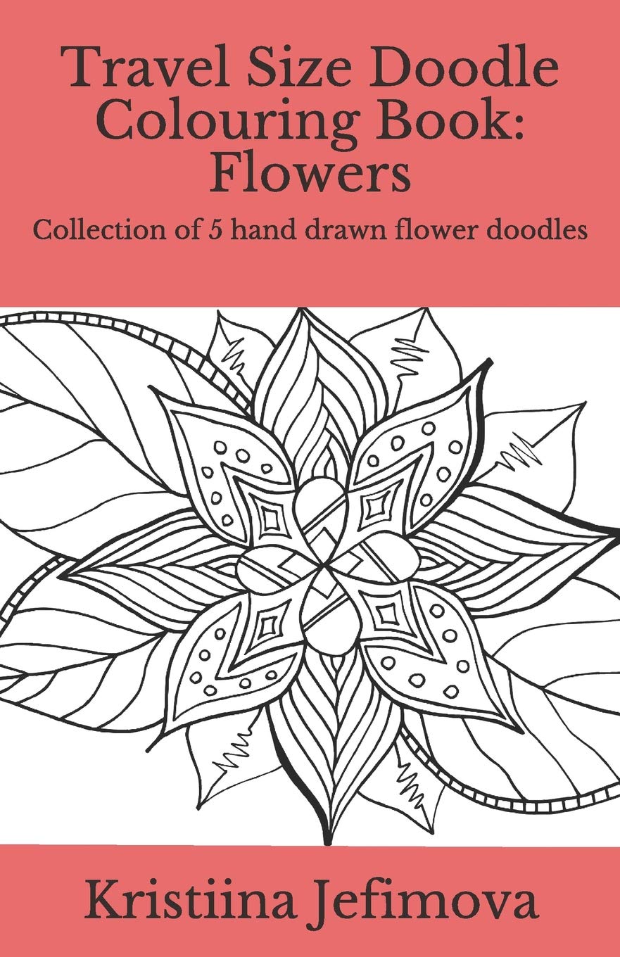 Travel Size Doodle Colouring Book: Flowers: Collection of 5 hand drawn flower doodles: 4