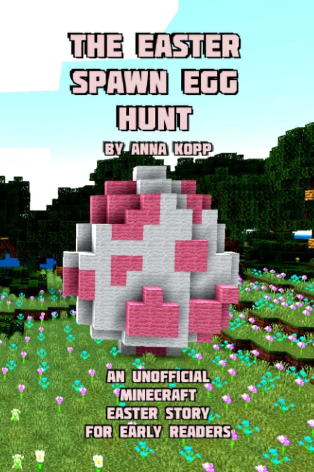 The Easter Spawn Egg Hunt: An Unofficial Minecraft Easter Story for Early Readers