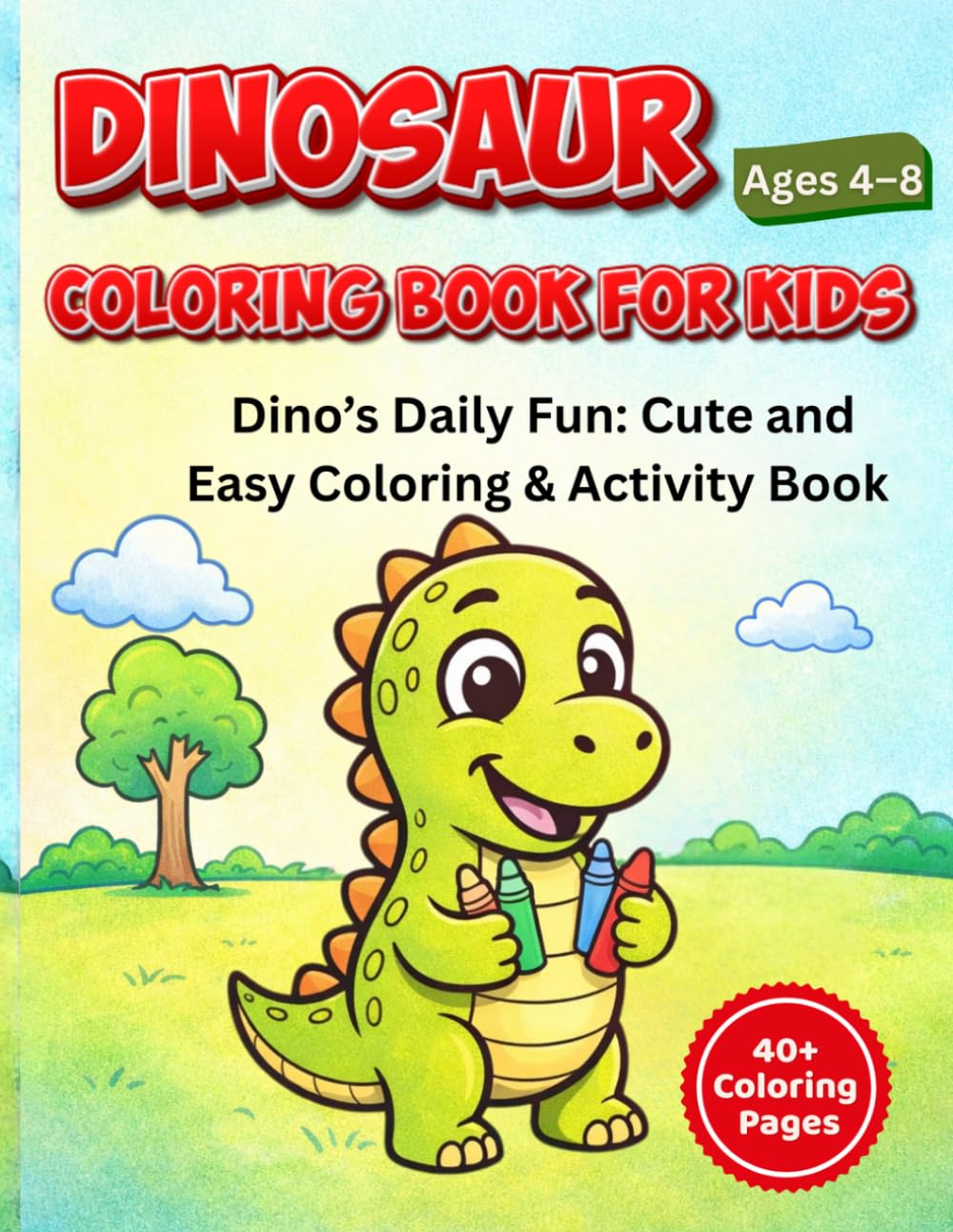 dinosaur coloring book for kids: Dino’s Daily Fun: Cute and Easy Coloring & Activity Book