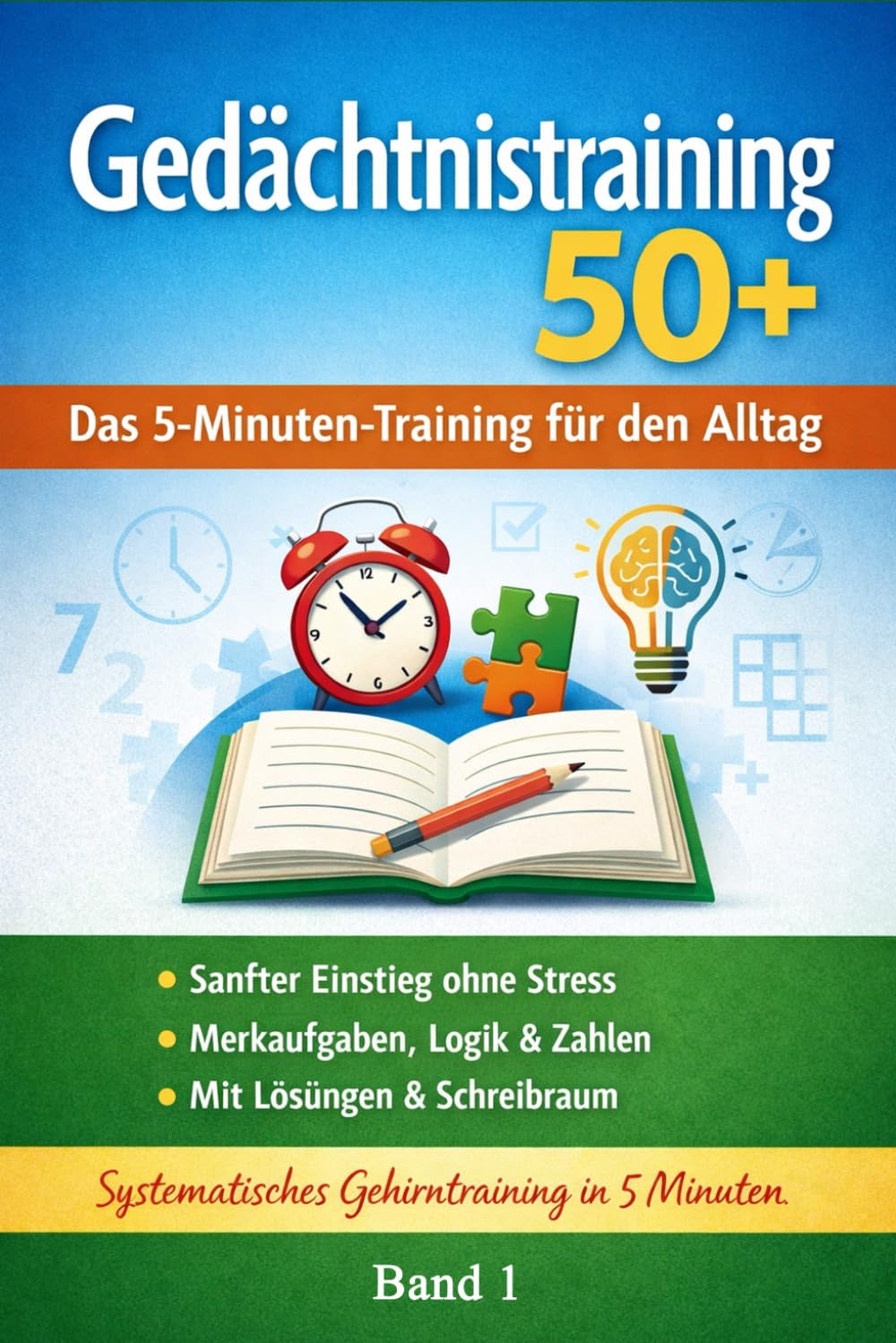 Gedächtnistraining 50+ Das 5-Minuten-Training für den Alltag: Sanfter Einstieg in ein systematisches Gehirntraining – ohne Zeitdruck und ... 50+ Das systematische 5-Minuten-Programm)
