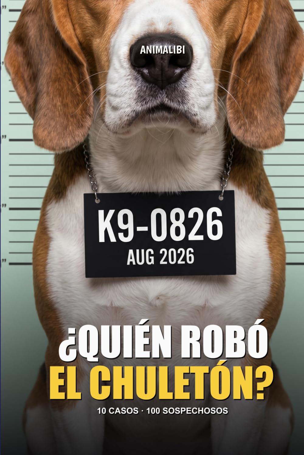 ANIMALIBI - ¿Quién robó el chuletón?: Acertijos en color para amantes de perros. 100 sospechosos adorables, 10 casos, un perrito culpable.