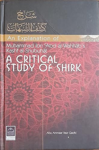 A CRITICAL STUDY OF SHIRK ( An Explanation of Muhammad ibn 'Abd al-Wahhab's Kashf al-Shubuhat ) in English Language Indian good printed quality