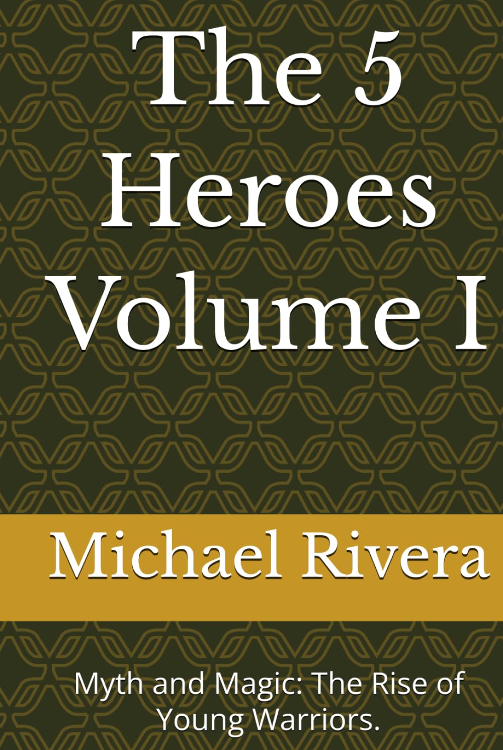 The 5 Heroes: Myth and Magic: The Rise of Young Warriors. (The Five Heroes)