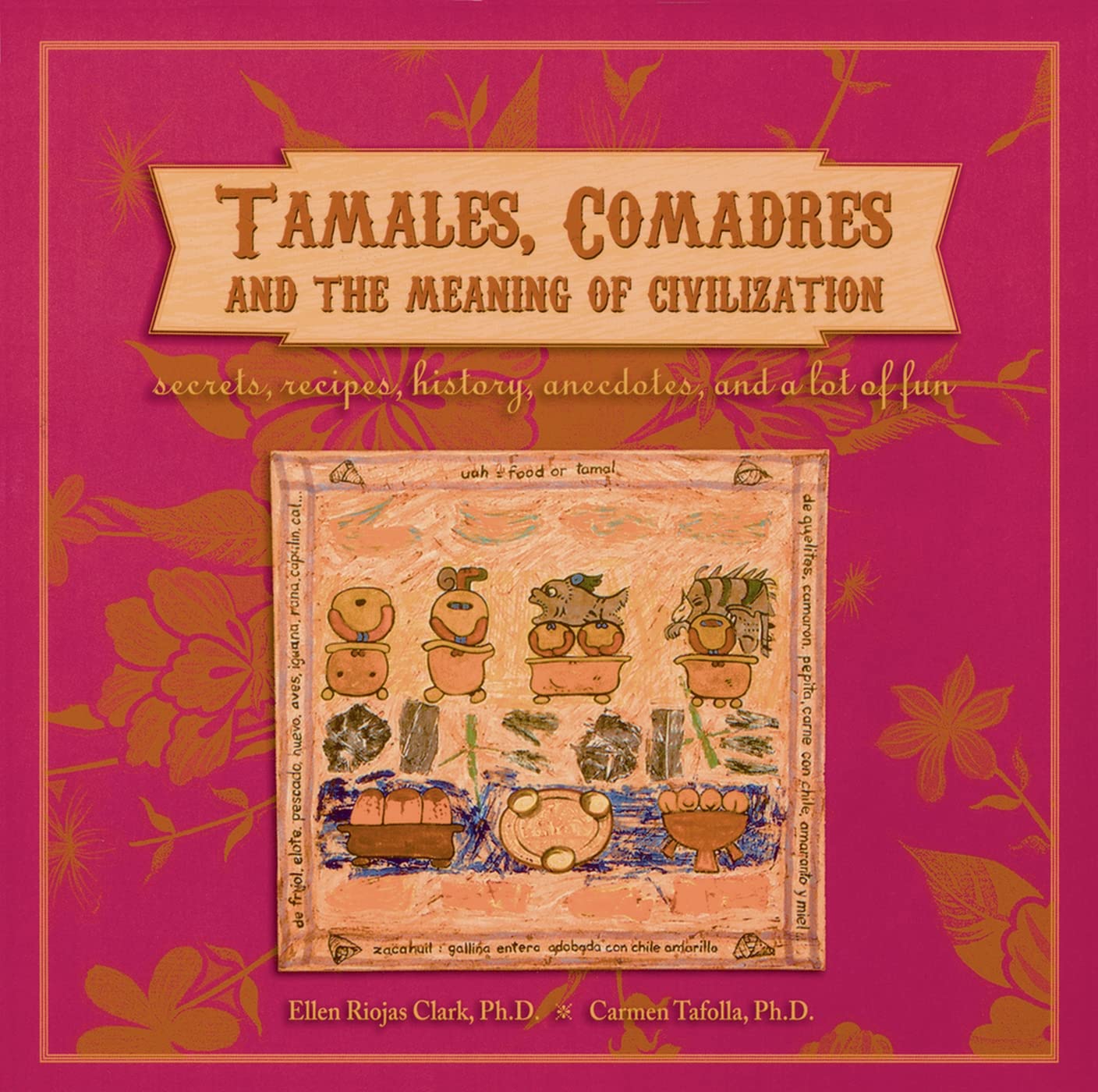 Buy Tamales, Comadres, and the Meaning of Civilization: Secrets, Recipes, History, Anecdotes, and a Lot of Fun — BookShops.in