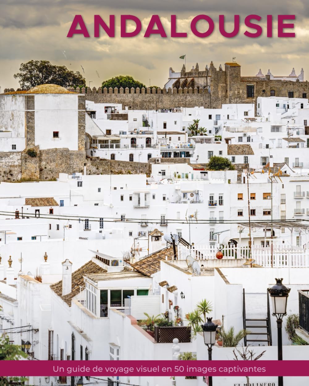 Andalousie: Un guide de voyage visuel en 50 images captivantes (World Through the Lens: Une série de photographies de voyage par Florian Decouverte)