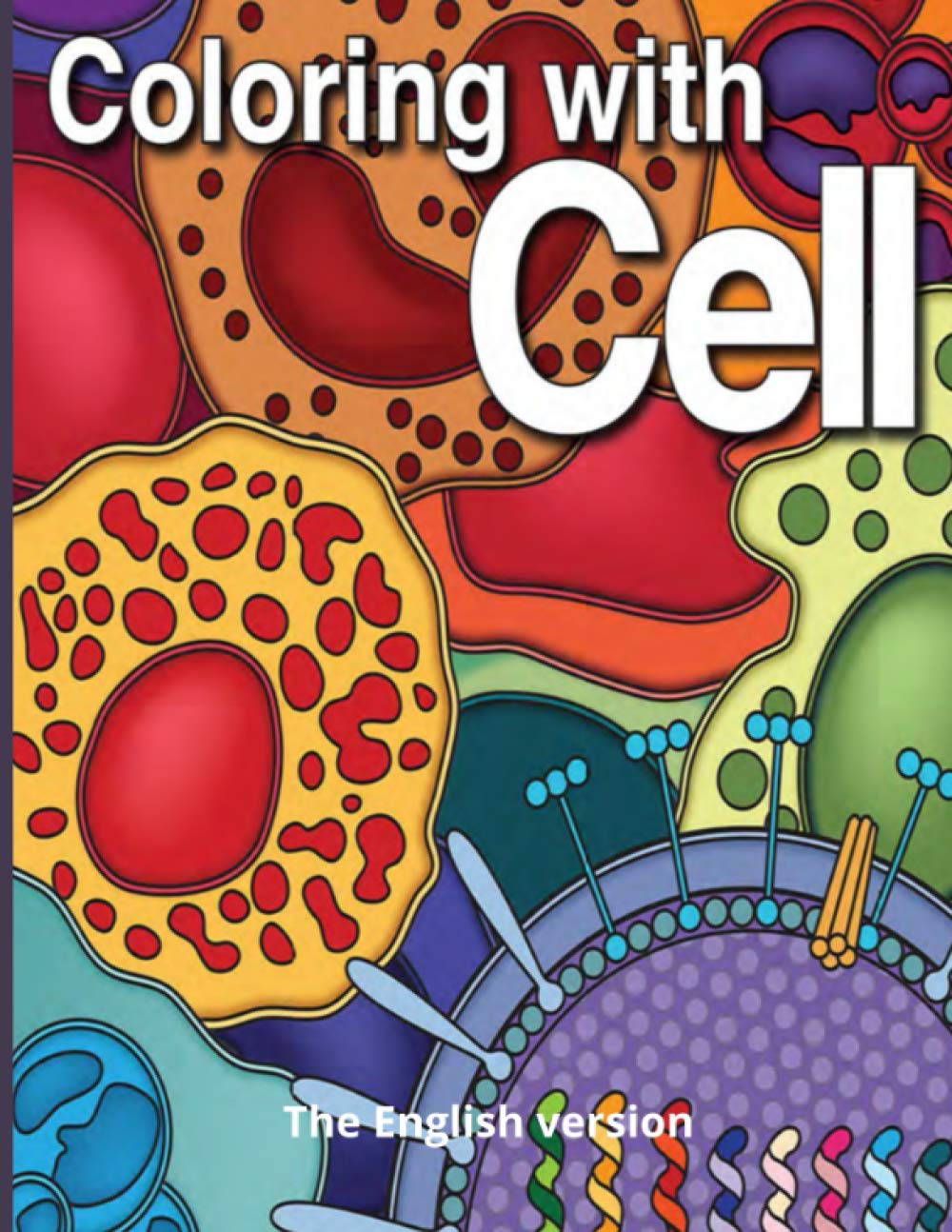 Coloring with Cell: Color and discover the cellular organelles and the details of your cells with your friend Sammy. This coloring book can be used by ... initiation into cell biology. (I can...)