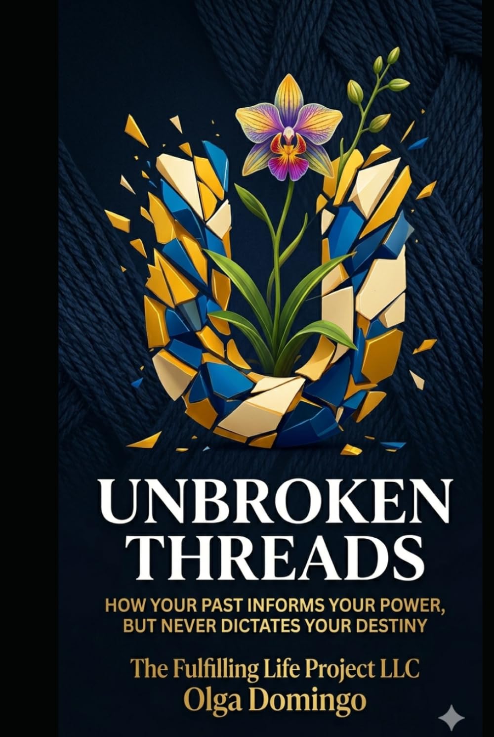 Unbroken Threads: How Your Past Informs Your Power, But Never Dictates Your Destiny