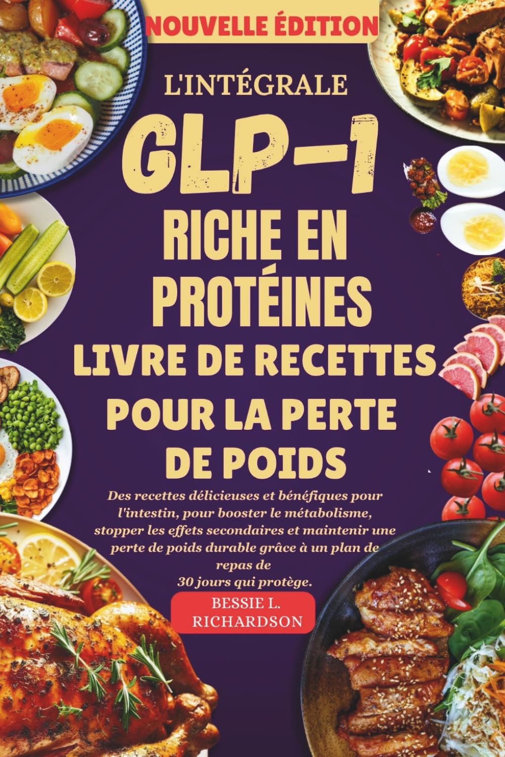 L'INTÉGRALE GLP-1 RICHE EN PROTÉINES LIVRE DE RECETTES POUR LA PERTE DE POIDS: Des recettes délicieuses et bénéfiques pour l'intestin, pour booster le métabolisme, stopper les effets secondaires et m