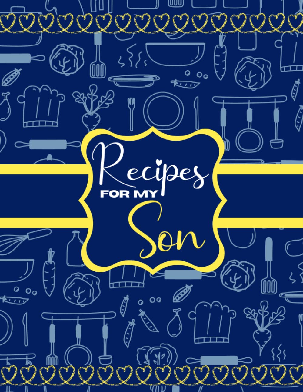 Recipes For My Son: Blank Recipe Book to Write in your own Recipes. Personalized Cookbook to Record your Favorite Family Recipes.