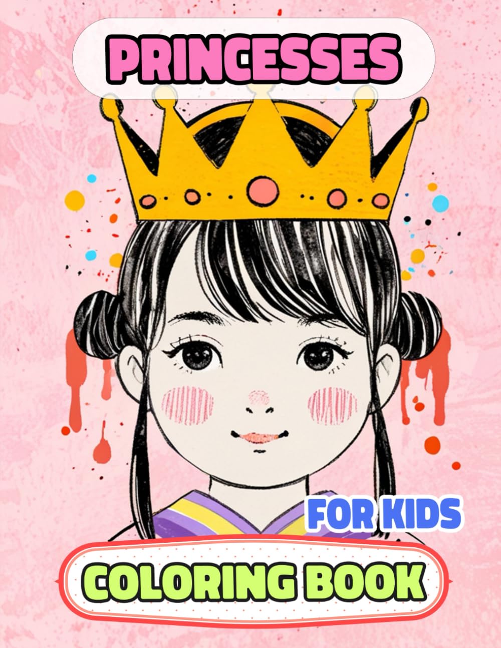 Princesses Coloring Book For Kids: Colouring Pages Of Cute Queens Royal Women Kawaii Noble Lady Palace Castle Girly Medieval Imperial Kingdom Empress ... Mindfulness | Boy Girl Toddler Children