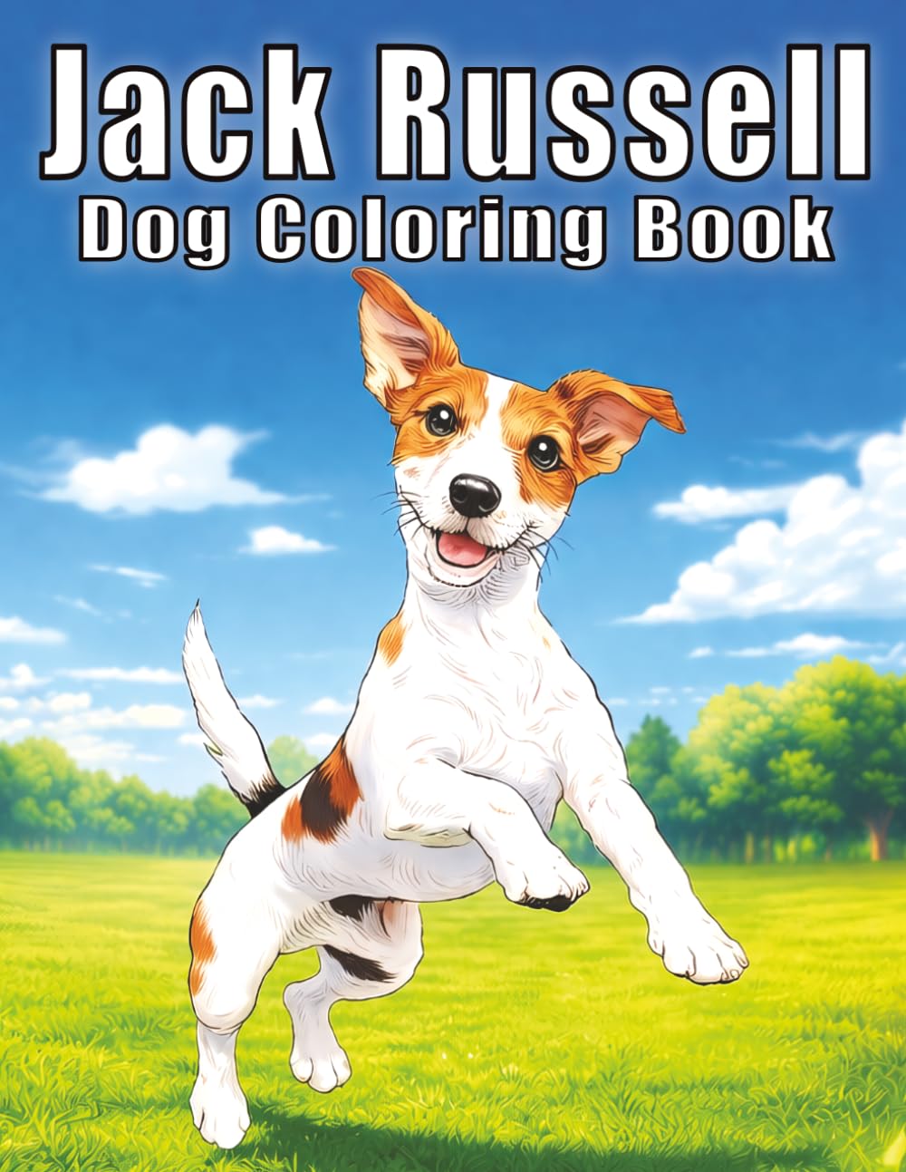 Jack Russell: Playful and Spirited Dog Coloring Book Featuring Smart Little Dogs, Active Scenes, and Heartwarming Moments for Stress Relief and Creativity (My Cute Dogs Collection)