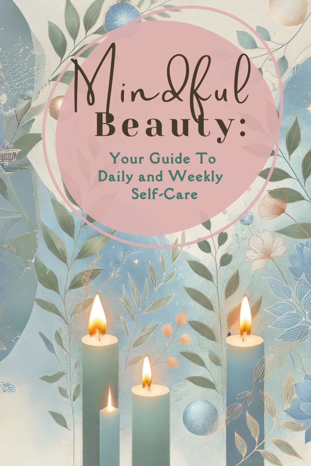 Mindful Beauty: Your Guide To Daily and Weekly Self-Care: Beauty Routine Checklist with Weekend Reset Guide and Journal