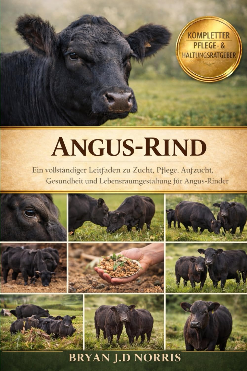 ANGUS-RIND: Ein vollständiger Leitfaden zu Zucht, Pflege, Aufzucht, Gesundheit und Lebensraumgestaltung für Angus-Rinder