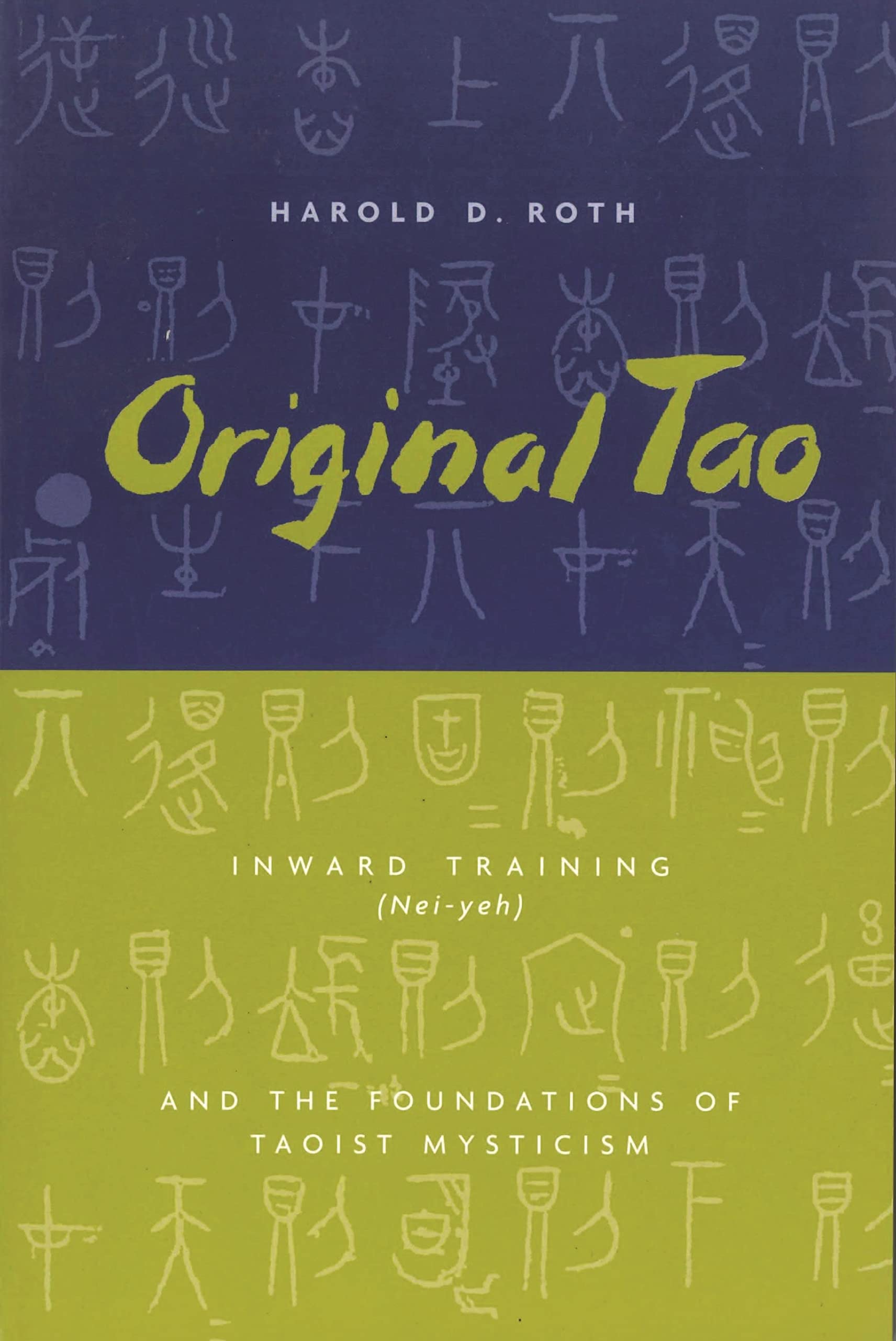Original Tao: Inward Training (Nei-yeh) and the Foundations of Taoist Mysticism (Translations from the Asian Classics)