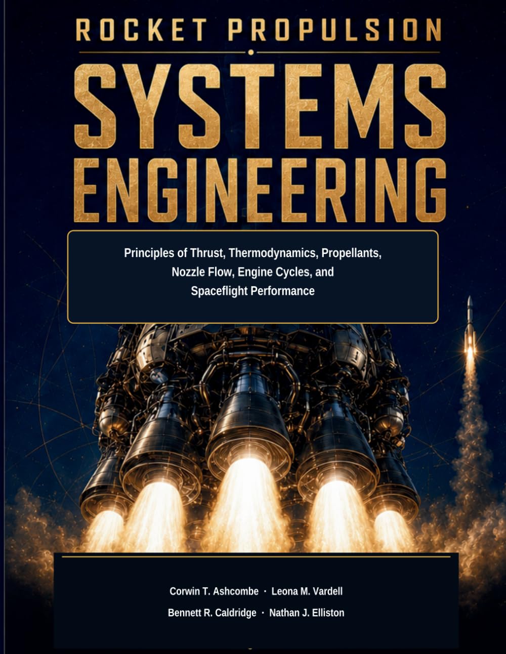 Rocket Propulsion Systems Engineering: Principles of Thrust, Thermodynamics, Propellants, Nozzle Flow, Engine Cycles, and Spaceflight Performance