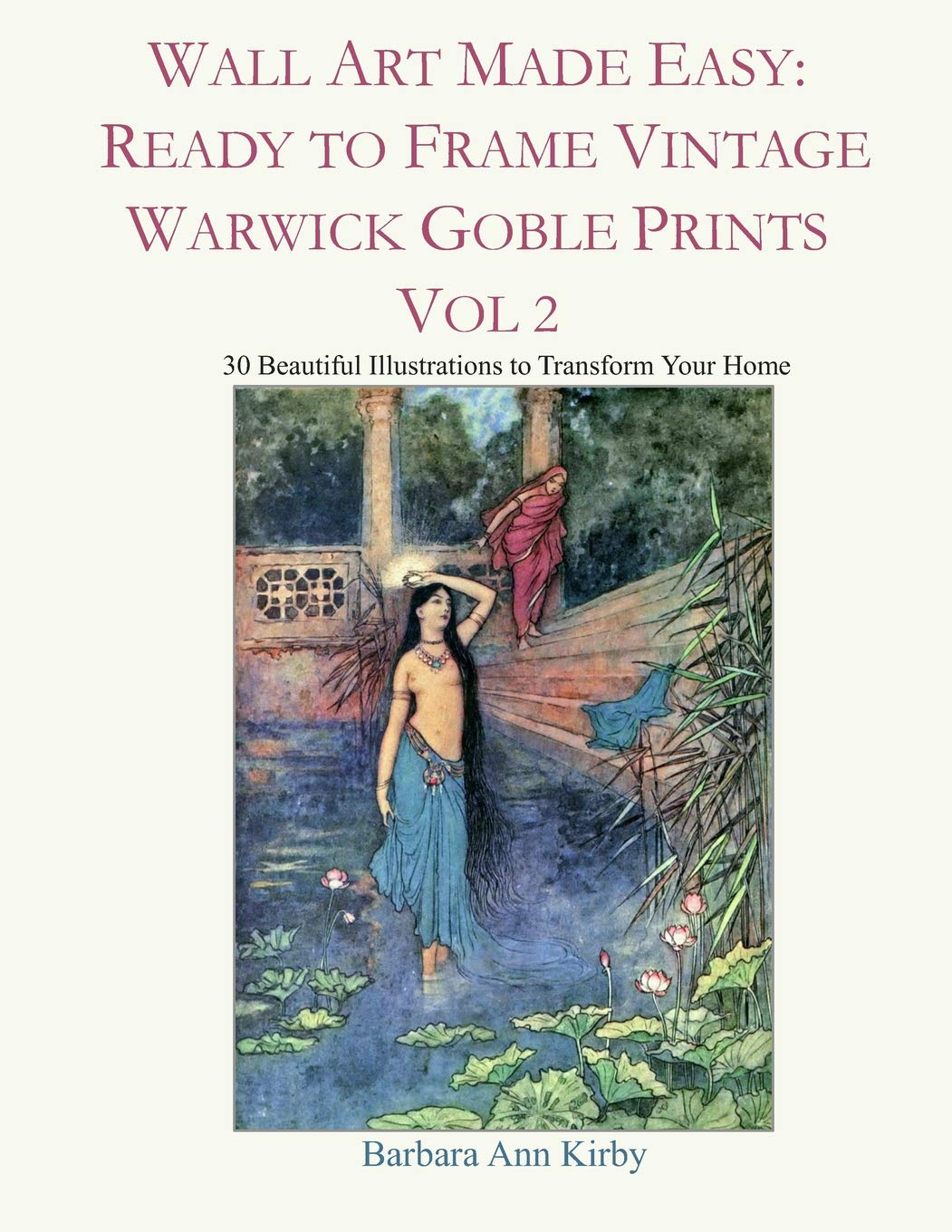 Wall Art Made Easy: Ready to Frame Vintage Warwick Goble Prints Vol 2: 30 Beautiful Illustrations to Transform Your Home