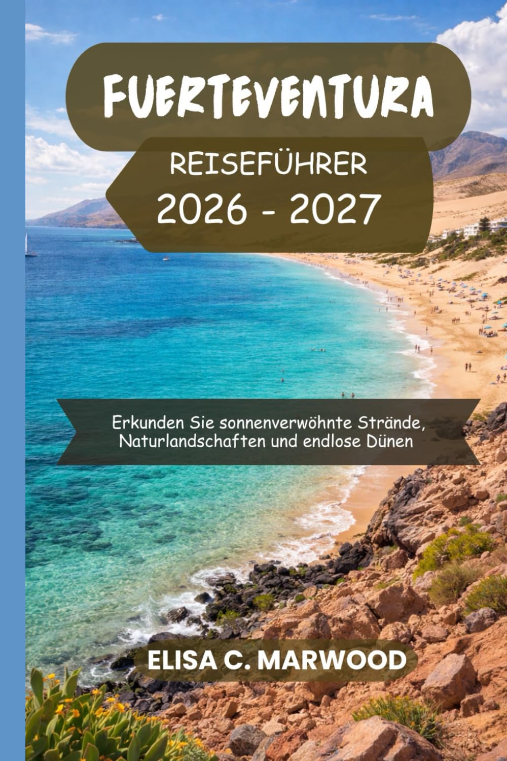 Fuerteventura Reiseführer 2026-2027: Erkunden Sie sonnenverwöhnte Strände, Naturlandschaften und endlose Dünen