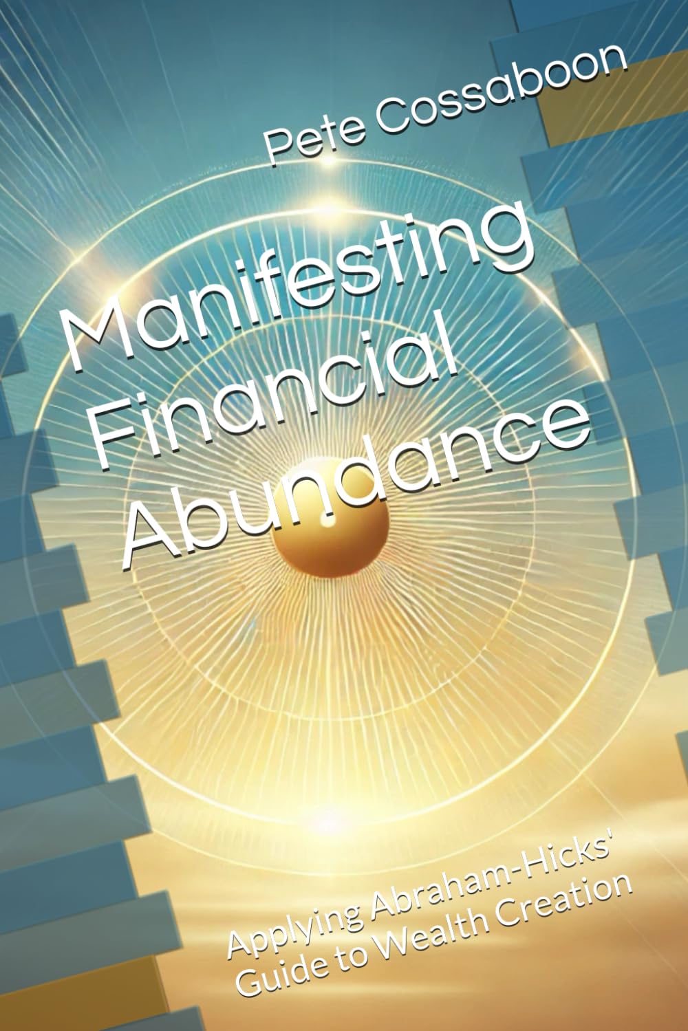 Manifesting Financial Abundance: Applying Abraham-Hicks' Guide to Wealth Creation (Aligned Abundance: The Abraham-Hicks Manifestation Series)