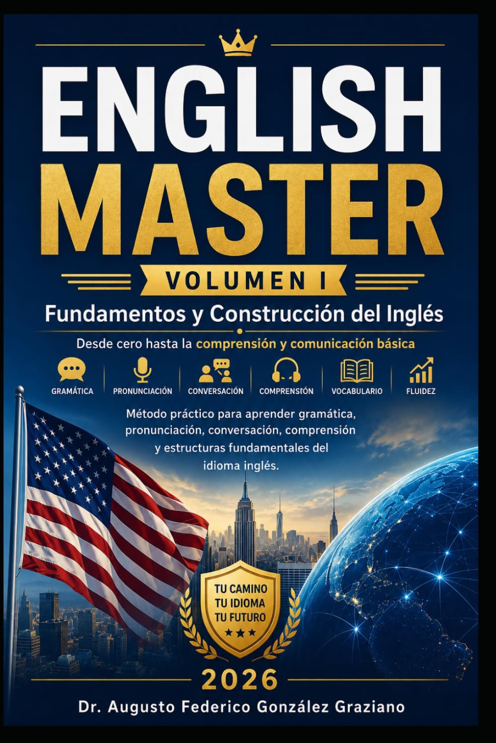 ENGLISH MASTER Volumen I: Volumen I: Fundamentos y Construcción del Inglés