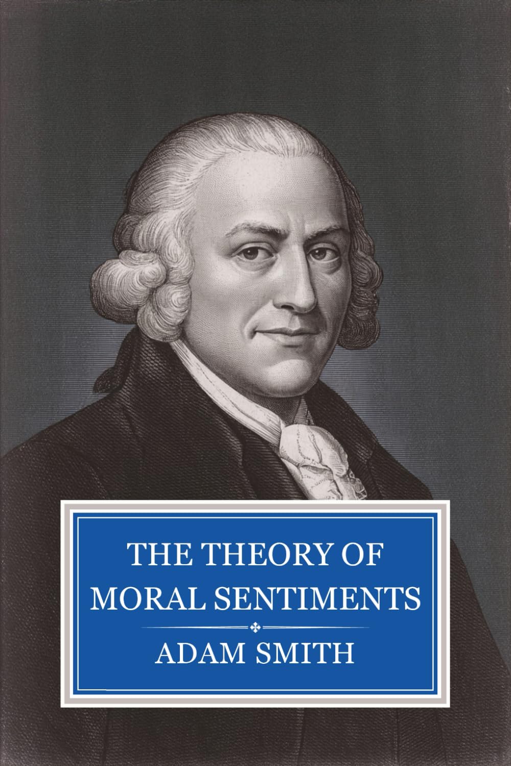 The Theory of Moral Sentiments: The Philosophical Ethics That Preceded Smith’s Economic Theory
