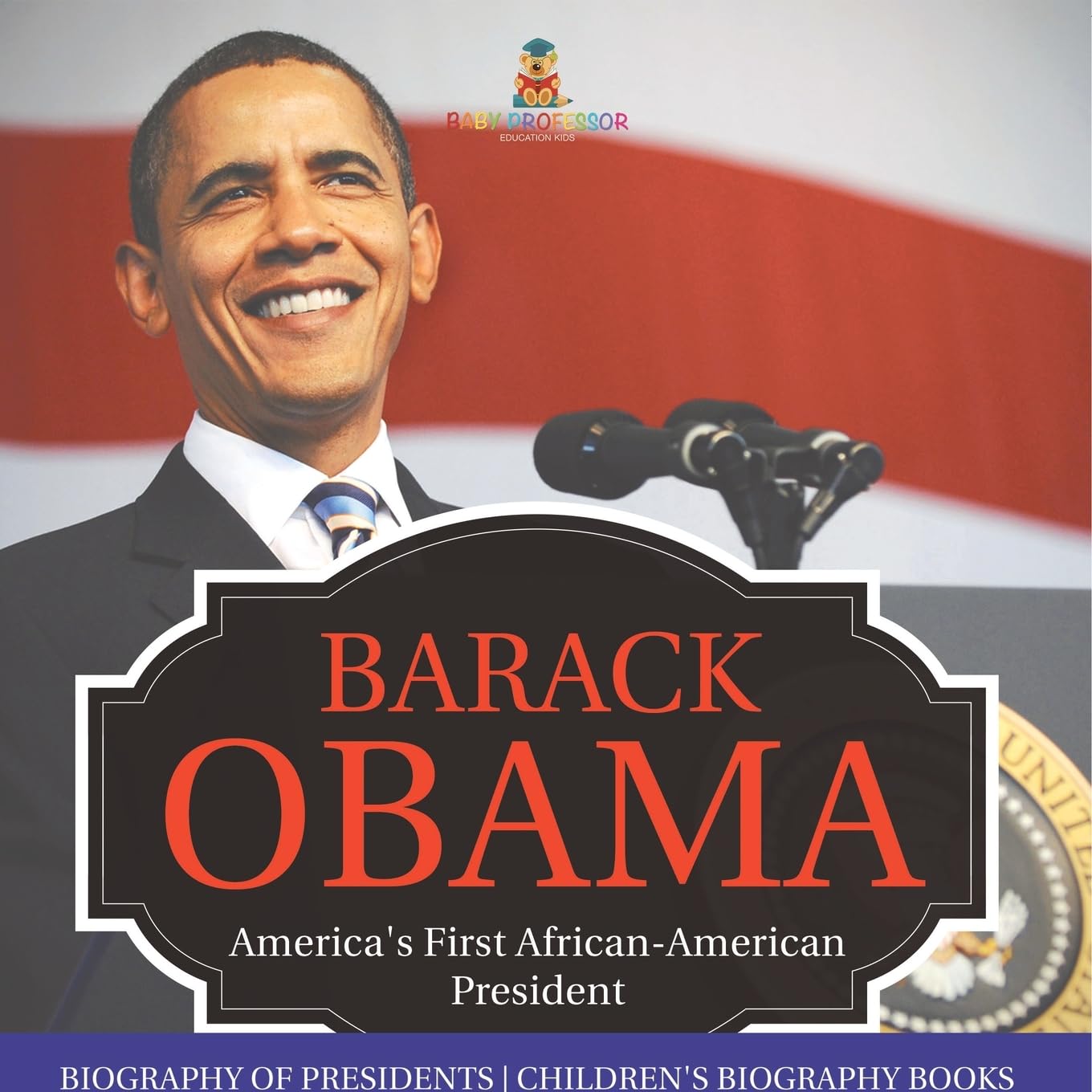 Barack Obama: America's First African-American President - Biography of Presidents | Children's Biography Books