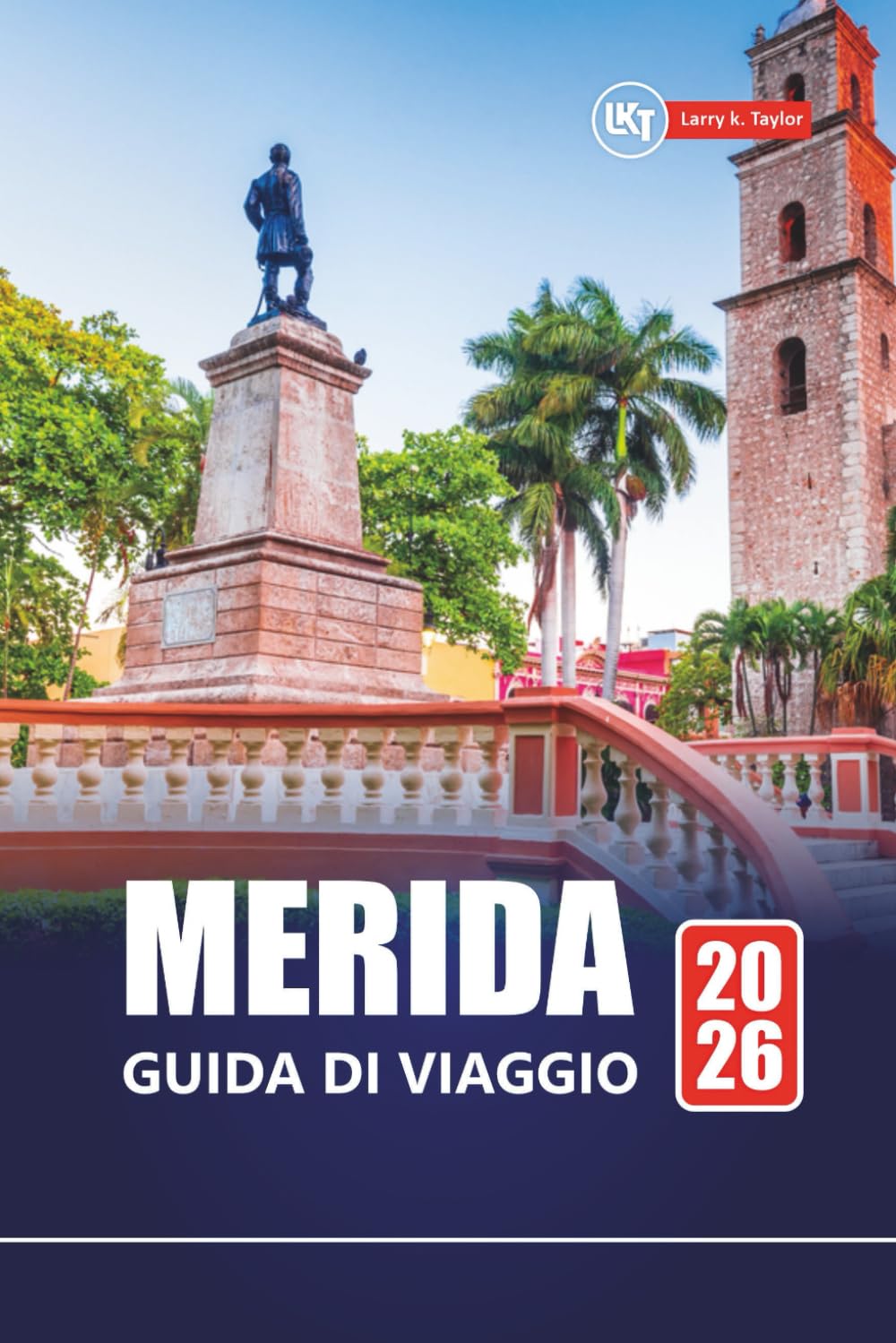 MERIDA GUIDA DI VIAGGIO 2026: Principali attrazioni, cultura locale, itinerari e mappe per esplorare lo Yucatán