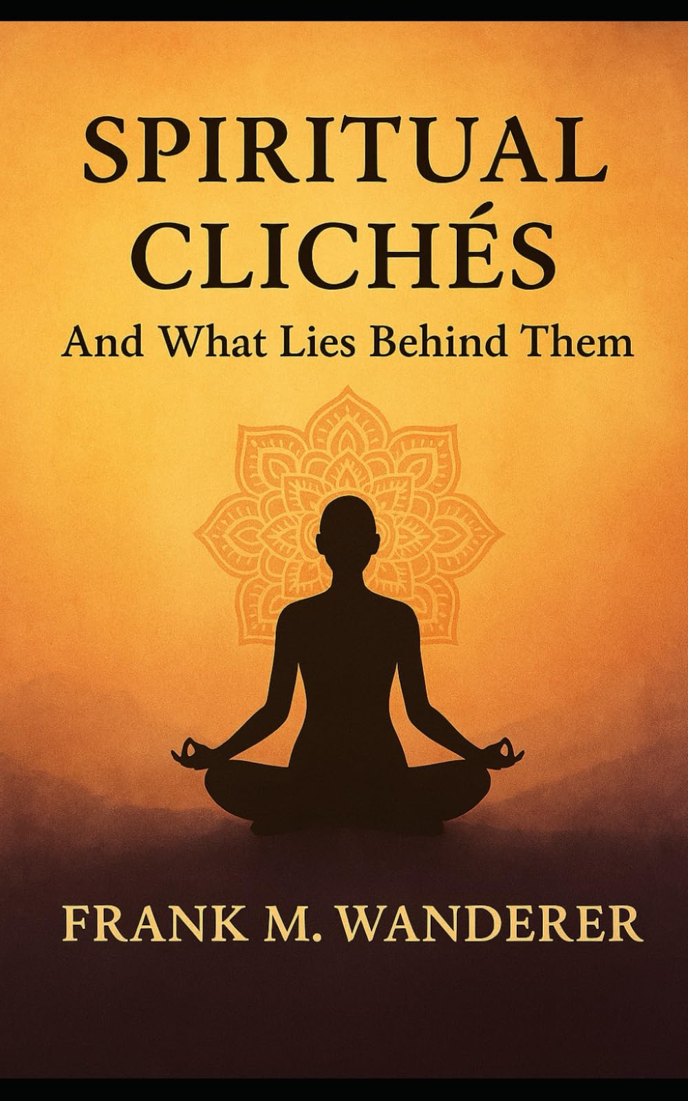 Spiritual Clichés: And What Lies Behind Them