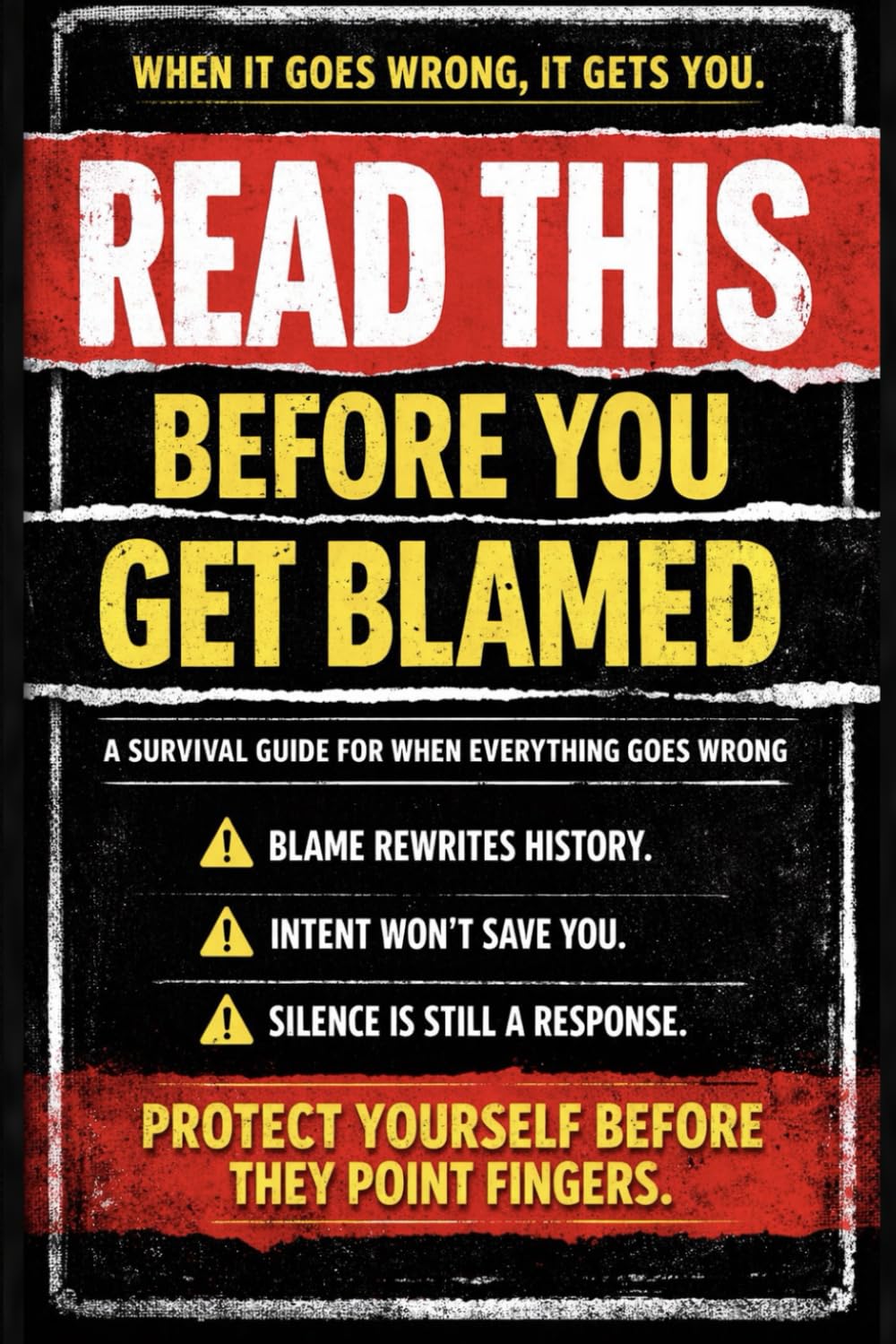 READ THIS BEFORE YOU GET BLAMED: A Survival Guide for When Everything Goes Wrong