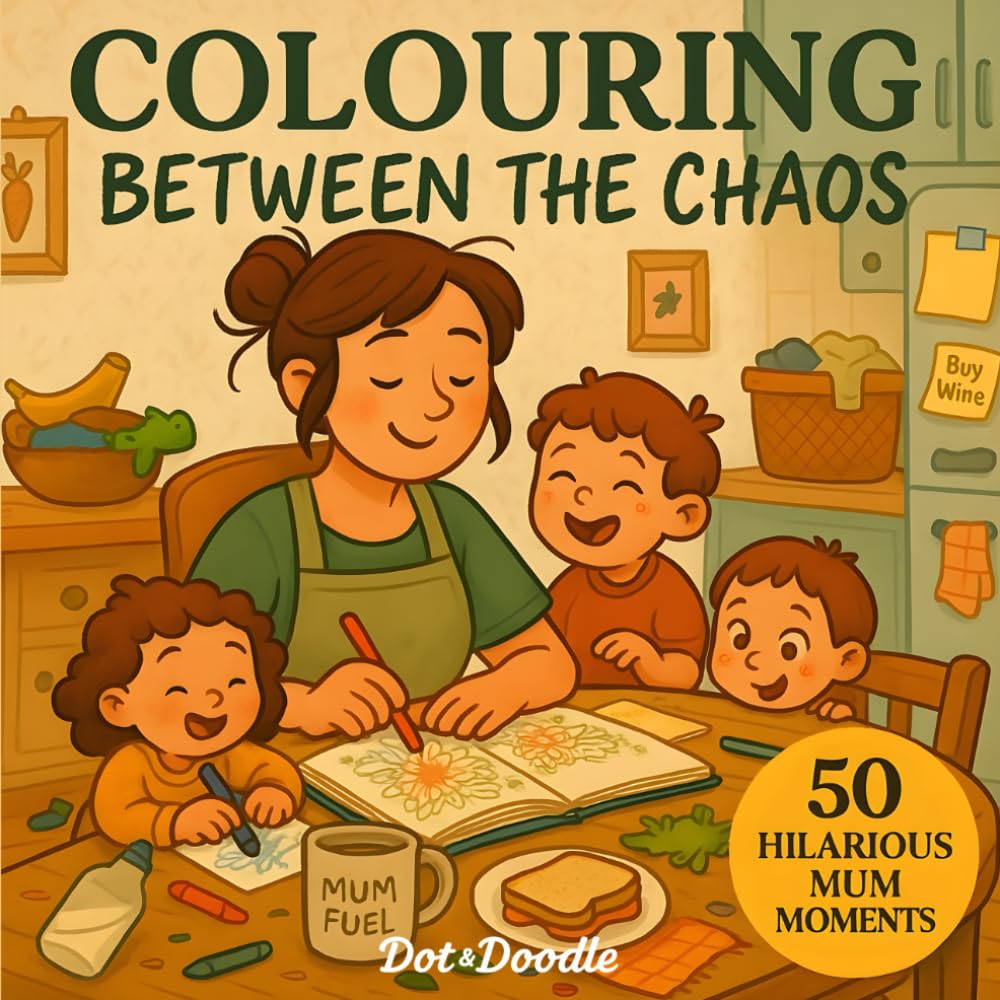 Colouring between the Chaos: The Messy, Magical, and Mildly Inappropriate Truth of Parenthood—in Colouring Form