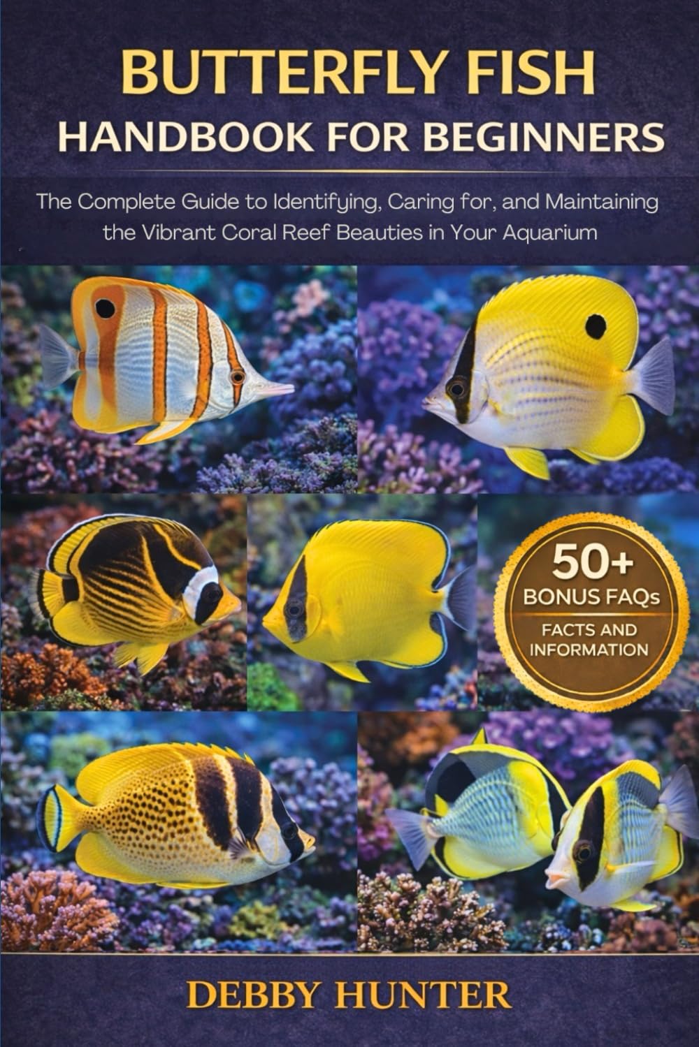 BUTTERFLY FISH HANDBOOK FOR BEGINNERS: The Complete Guide to Identifying, Caring for, and Maintaining the Vibrant Coral Reef Beauties in Your Home Aquarium
