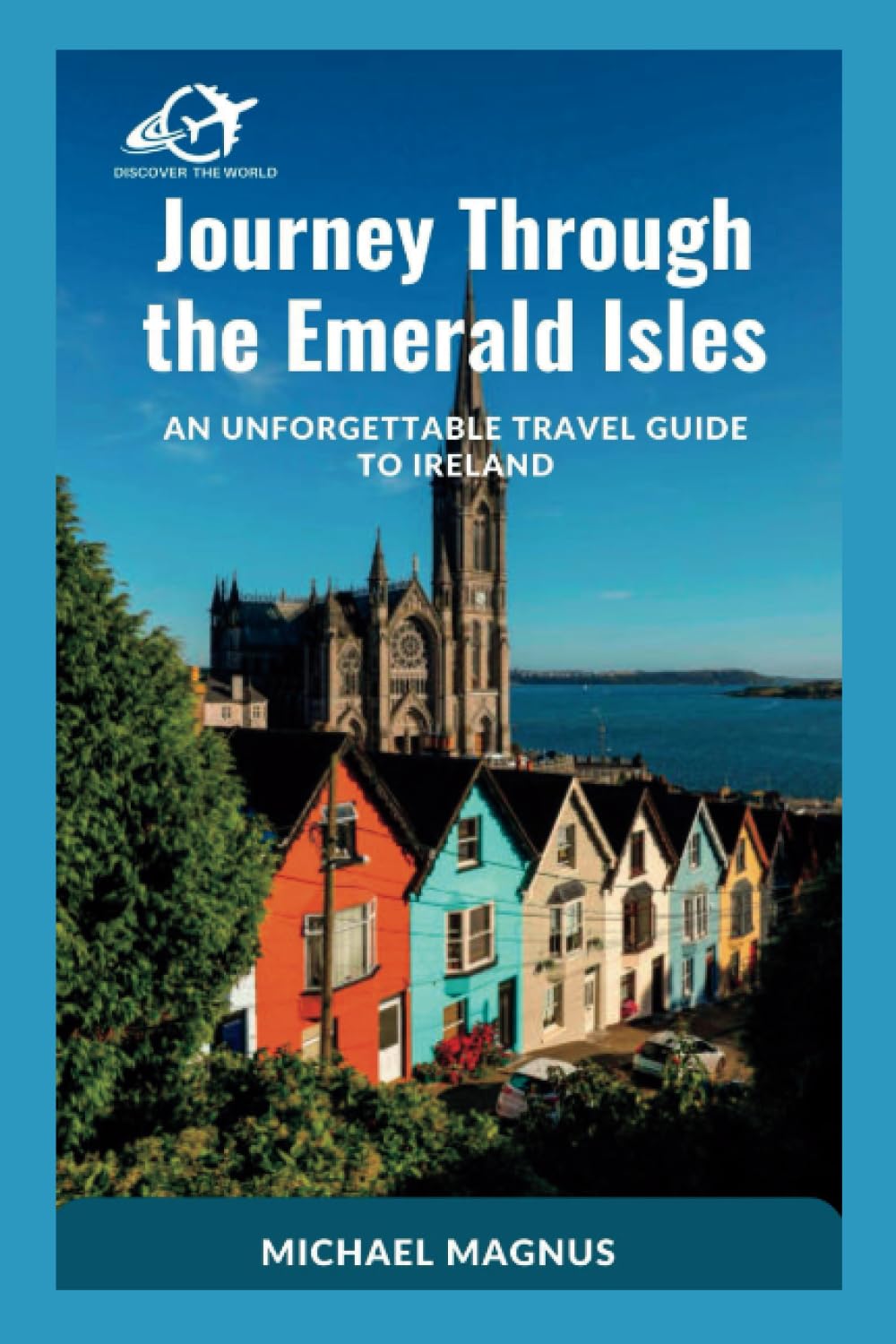 Journey Through the Emerald Isles: An Unforgettable Travel Guide to Ireland (Discover the World: Comprehensive Travel Guides)