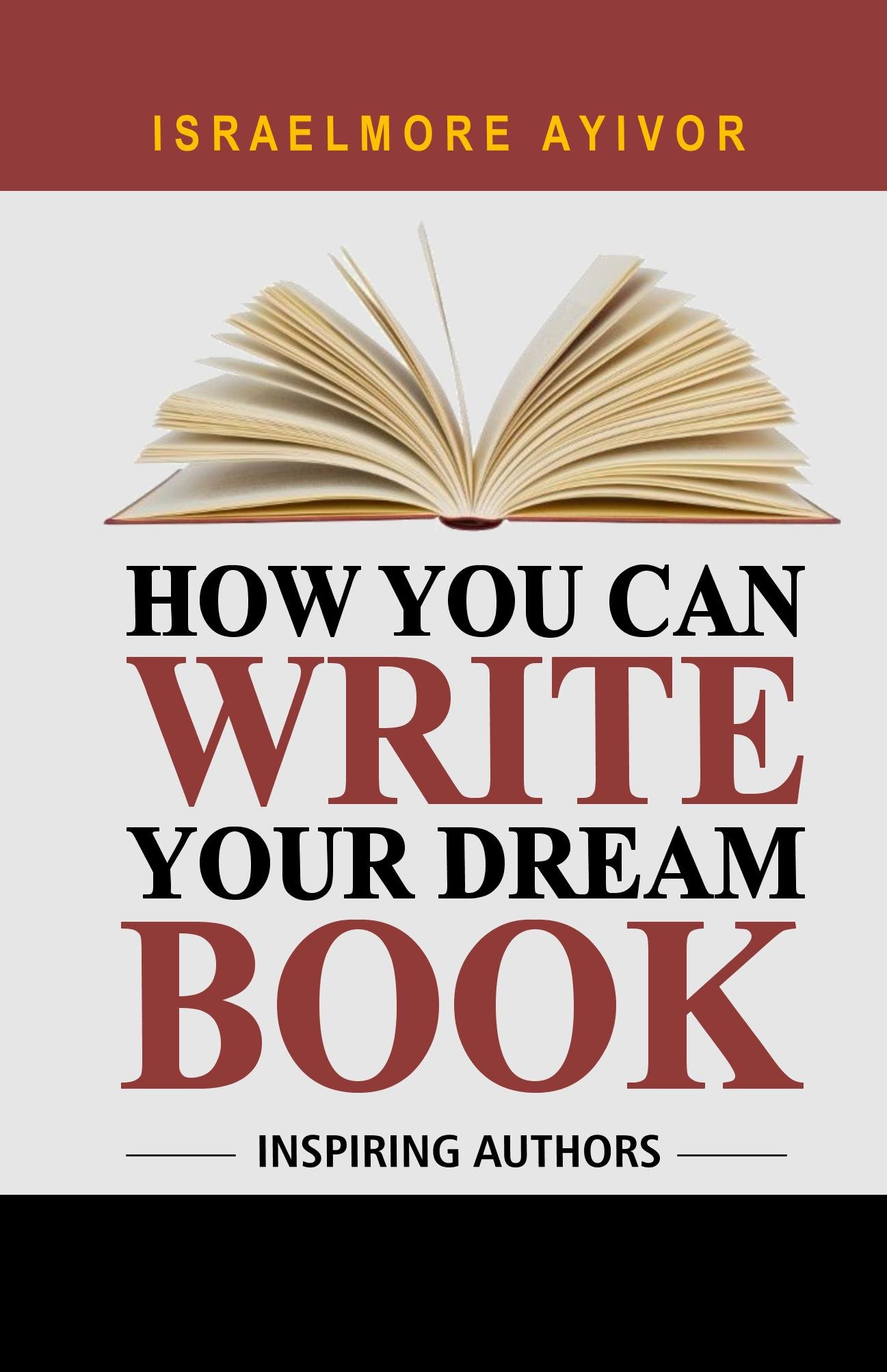 How You Can Write Your Dream Book (Inspiring Authors)