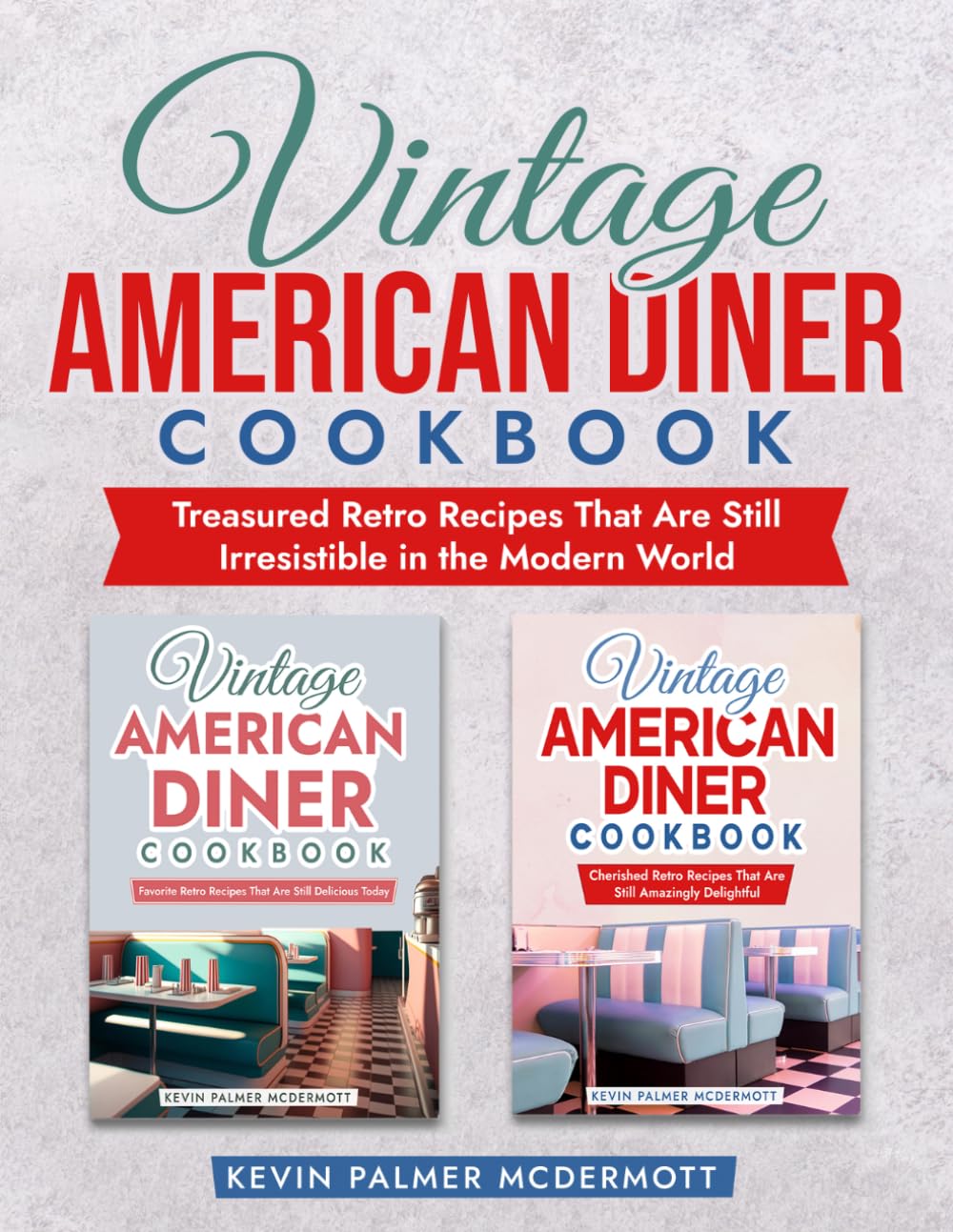 Vintage American Diner Cookbook: Treasured Retro Recipes That Are Still Irresistible in the Modern World (Vintage and retro recipe collections)