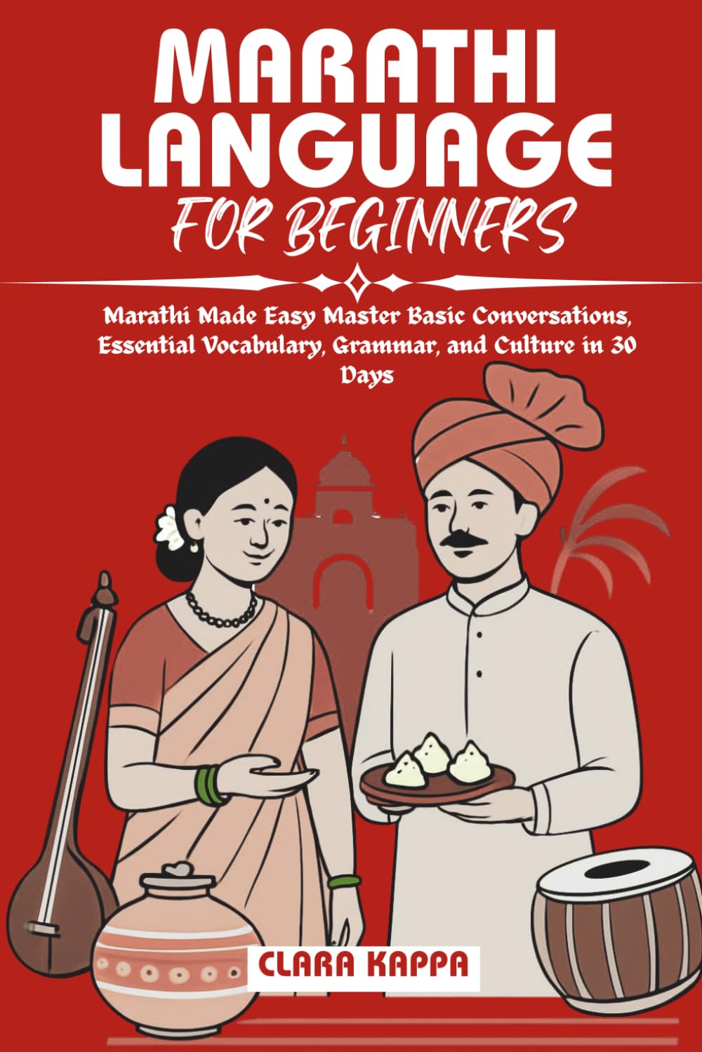 MARATHI LANGUAGE FOR BEGINNERS: Marathi Made Easy Master Basic Conversations, Essential Vocabulary, Grammar, and Culture in 30 Days (Language Mastery Guides)      Paperback – March 15, 2026