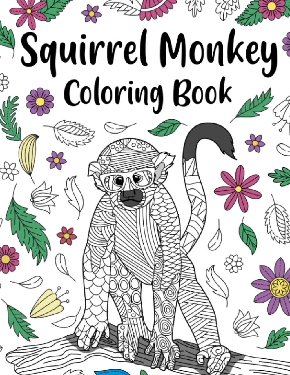 Squirrel Monkey Coloring Book: An Adult Coloring Books for Monkeys Lovers, Squirrel Monkey Zentangle Patterns for Stress Relief and Relaxation Freestyle Drawing Pages
