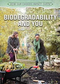 Biodegradability and You (How Our Choices Impact Earth)