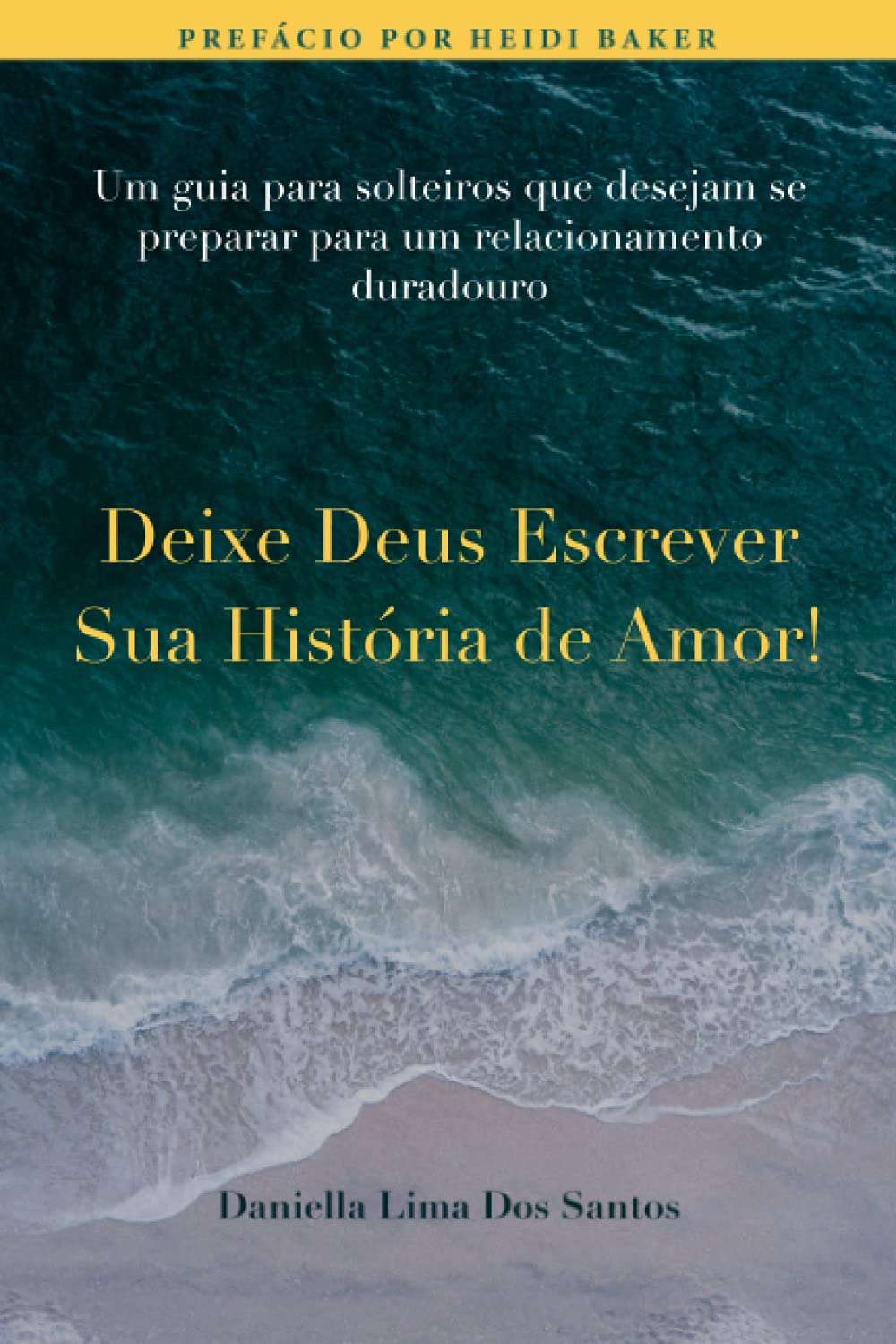 Deixe Deus Escrever Sua História de Amor!: Um guia para solteriros que desejam se praparar para um relacionamento duradouro.