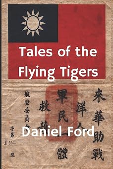 Tales of the Flying Tigers Five Books about the American Volunteer Group, Mercenary Heroes of Burma and China