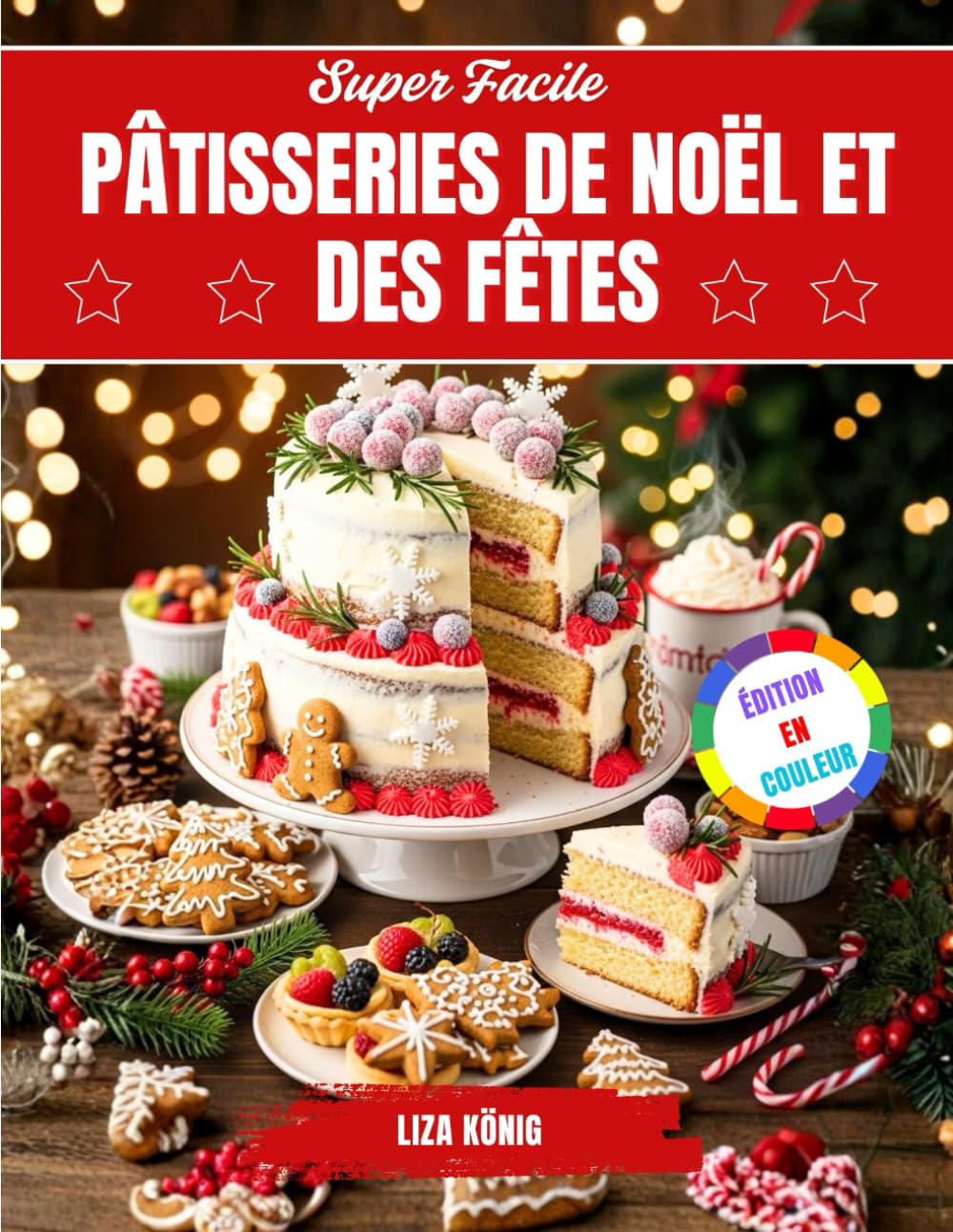 Super Facile Pâtisseries De Noël Et Des Fêtes: Biscuits, Gâteaux Et Friandises Rapides Et Délicieux À Préparer À La Maison