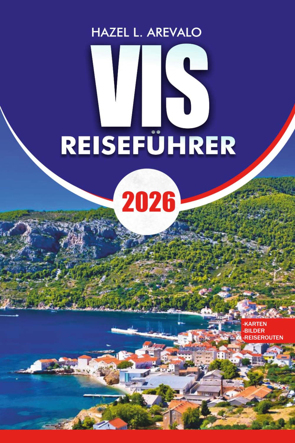 VIS Reiseführer 2026: Aktivitäten in Vis, Kroatien, Hotels, Fährrouten, lokale Küche und Sehenswürdigkeiten für Erstbesucher – Sehenswürdigkeiten für Erstbesucher.