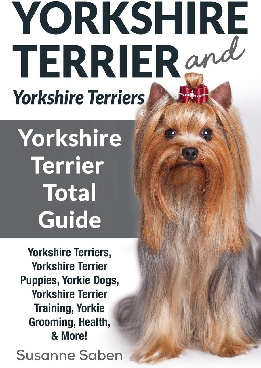 Yorkshire Terrier And Yorkshire Terriers: Yorkshire Terrier Total Guide Yorkshire Terriers, Yorkshire Terrier Puppies, Yorkie Dogs, Yorkshire Terrier Training, Yorkie Grooming, Health, & More! Paperback โ April 23, 2018