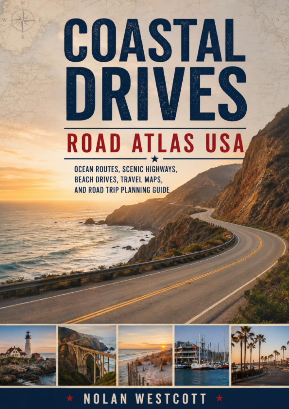 Coastal Drives Road Atlas USA: Ocean Routes, Scenic Highways, Beach Drives, Travel Maps, and Road Trip Planning Guide