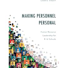 Making Personnel Personal Human Resource Leadership for K-12 Schools