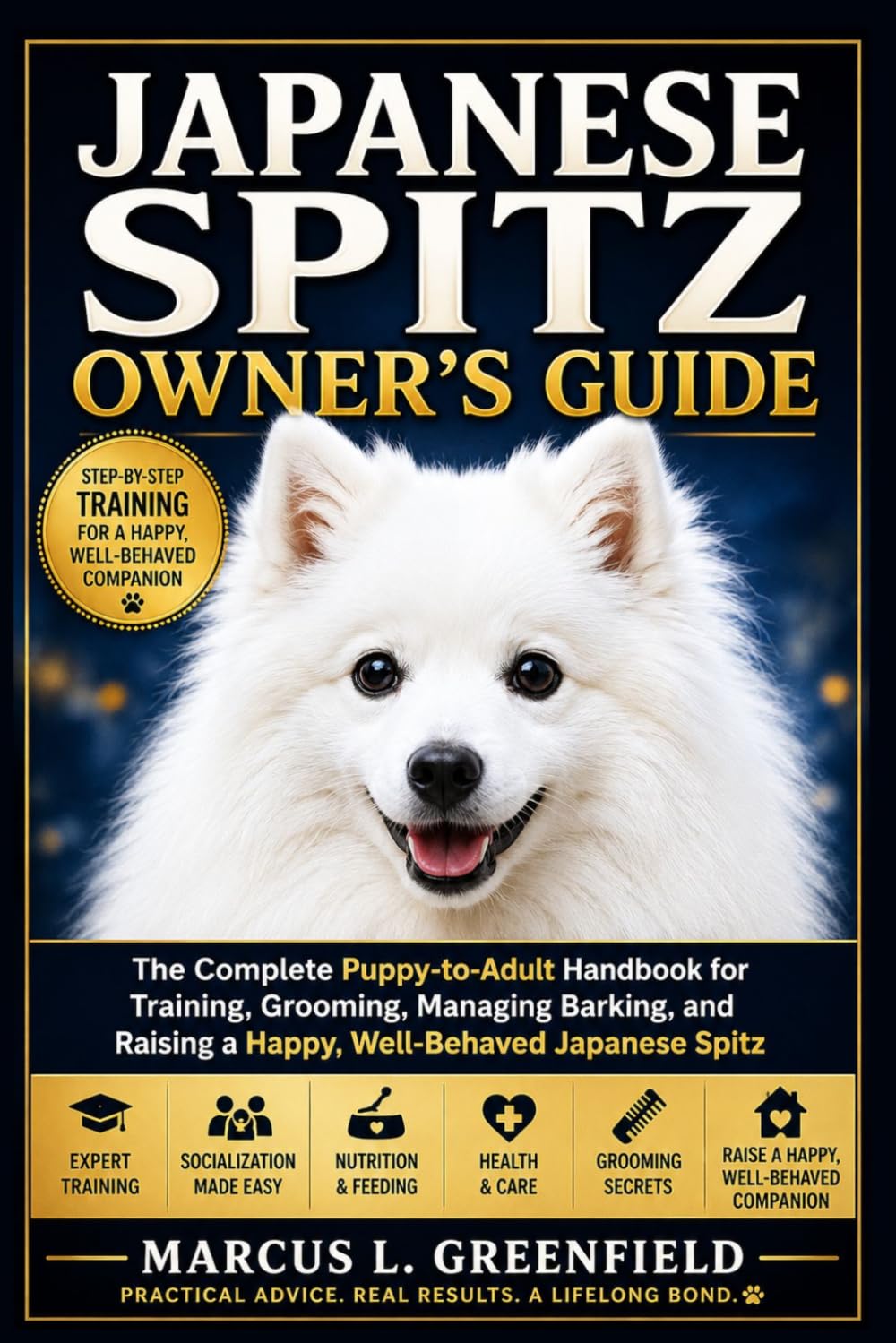 JAPANESE SPITZ OWNER’S GUIDE: The Complete Puppy-to-Adult Handbook for Training, Grooming, Managing Barking, and Raising a Happy, Well-Behaved Japanese Spitz