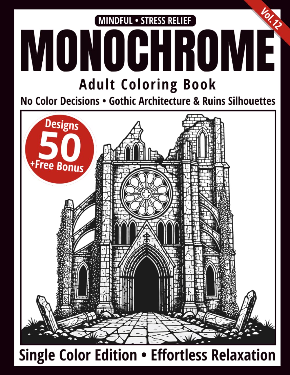 Monochrome Adult Coloring Book: 50 Gothic Architecture & Ruins Silhouettes in Black and White — Easy Single-Color Designs for Relaxation and Mindfulness (One-Color Art Series)