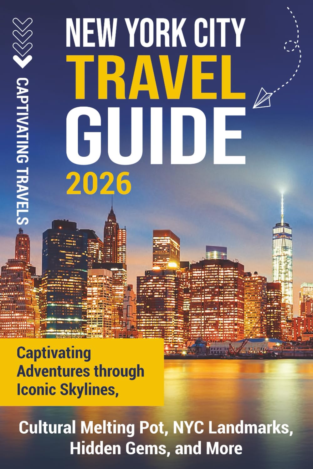 New York City Travel Guide: Captivating Adventures through Iconic Skylines, Cultural Melting Pot, NYC Landmarks, Hidden Gems, and More (Traveling the World)